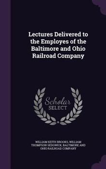 Hardcover Lectures Delivered to the Employes of the Baltimore and Ohio Railroad Company Book