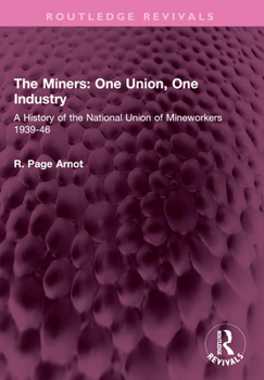 The Miners: One Union, One Industry: A History of the National Union of Mineworkers 1939-46