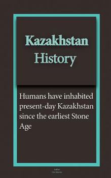 Paperback Kazakhstan History: Early Tribal Movements, Population, Ethnic Groups, The Economy, Government Book