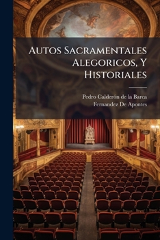 Paperback Autos Sacramentales Alegoricos, Y Historiales [Spanish] Book