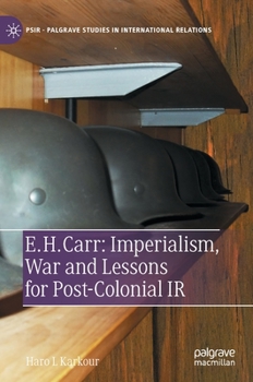 Hardcover E. H. Carr: Imperialism, War and Lessons for Post-Colonial IR Book