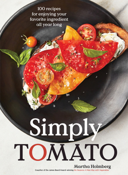 Hardcover Simply Tomato: 100 Recipes for Enjoying Your Favorite Ingredient All Year Long Book