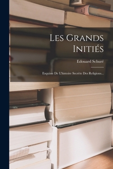 Paperback Les Grands Initiés: Esquisse De L'histoire Secrète Des Religions... [French] Book