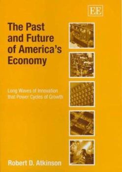 Paperback The Past and Future of America's Economy: Long Waves of Innovation That Power Cycles of Growth Book