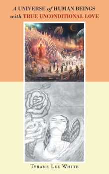 Paperback A Universe of Human Beings with True Unconditional Love Book