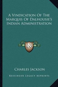 Paperback A Vindication Of The Marquis Of Dalhousie's Indian Administration Book