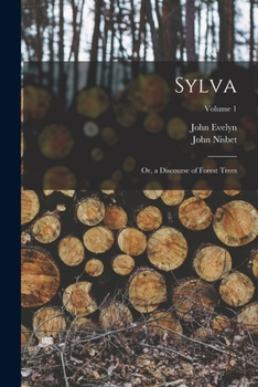 Paperback Sylva: Or, a Discourse of Forest Trees; Volume 1 Book