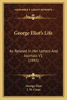 George Eliot's Life as Related in Her Letters and Journals. [microform]; Volume 1
