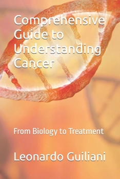 Comprehensive Guide to Understanding Cancer: From Biology to Treatment