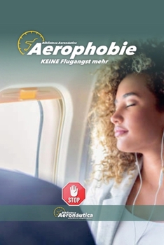 Aerophobie. KEINE Flugangst mehr (Aviation) (German Edition)