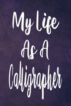 Paperback My Life As A Calligrapher: The perfect gift for the professional in your life - Funny 119 page lined journal! Book