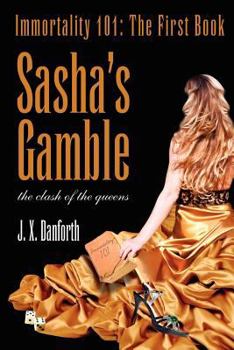 Paperback Sasha's Gamble: Immortality 101: The First Book, Clash of the Queens Book