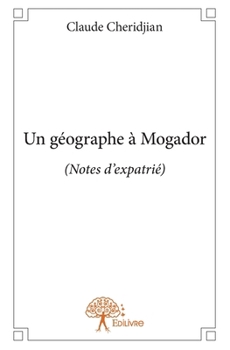 Paperback Un géographe à Mogador: Notes d'expatrié [French] Book