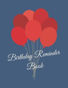 Birthday Reminder Book: Record All Your Important Dates to Remember Month by Month Diary