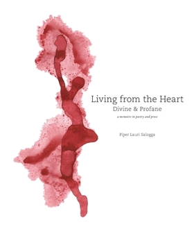 Paperback Living From The Heart: Divine & Profane: a memoire in poetry and prose Book