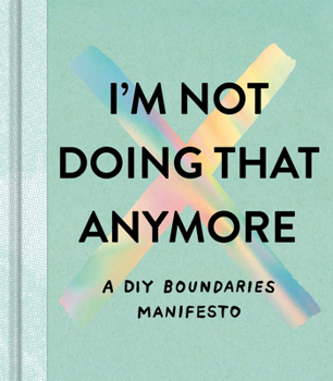I'm Not Doing That Anymore: A DIY Boundaries Manifesto