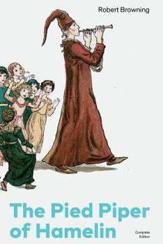 Paperback The Pied Piper of Hamelin (Complete Edition): Children's Classic - A Retold Fairy Tale by one of the Most Influential Victorian Poets and Playwrights Book