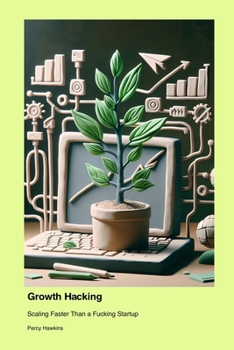 Paperback Growth Hacking: Scaling Faster Than a Fucking Startup Book