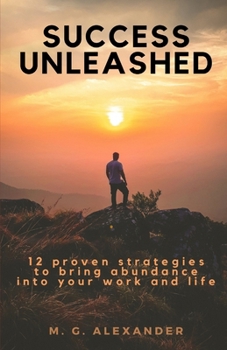 Paperback Success Unleashed: 12 proven strategies to bring abundance into your work and life Book