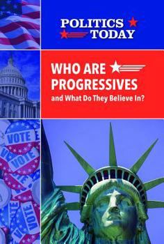 Library Binding Who Are Progressives and What Do They Believe In? Book