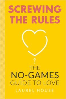 Paperback Screwing the Rules: The No-Games Guide to Love Book