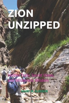 Paperback Zion Unzipped: Hidden Trails, Secret Views, and Wilderness Wisdom Book