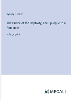 Paperback The Prince of the Captivity; The Epilogue to a Romance: in large print Book