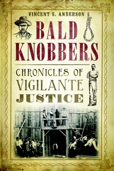 Bald Knobbers:: Chronicles of Vigilante Justice - Book  of the True Crime