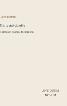 Marie Antoinette: Kolmessa osassa, toinen osa (Finnish Edition)