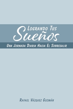 Paperback Logrando Tus Sueños: Una Jornada Diaria Hacia el Sobresalir [Spanish] Book