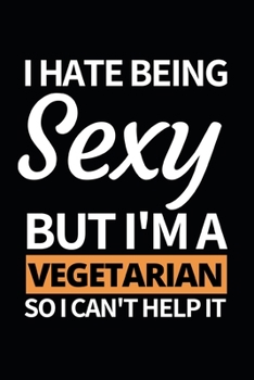 Paperback I Hate Being Sexy But I'm A Vegetarian: Notebook Journal For Vegetarians Book