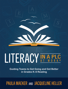 Paperback Literacy in a PLC at Work(r): Guiding Teams to Get Going and Get Better in Grades K-6 Reading (Implement the PLC at Work(r) Process to Support Stude Book