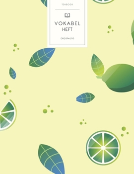Vokabelheft: Zitronen und Limetten. 3 Spalten f�r Vokabeln. 120 Seiten mit sch�nem Design. Dreispaltiges Buch mit Soft Cover 8.5x11 Zoll, ca. DIN A4 21.6x27.9cm.
