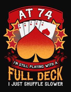 Paperback At 74 I'm Still Playing With A Full Deck I Just Shuffle Slower: Canasta Scoring Book