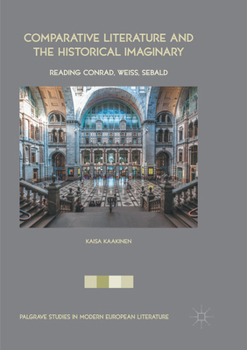 Paperback Comparative Literature and the Historical Imaginary: Reading Conrad, Weiss, Sebald Book