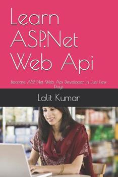 Paperback Learn ASP.Net Web Api: Become ASP. Net Web Api Developer In Just Few Days Book