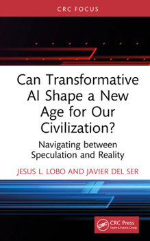 Hardcover Can Transformative AI Shape a New Age for Our Civilization?: Navigating Between Speculation and Reality Book