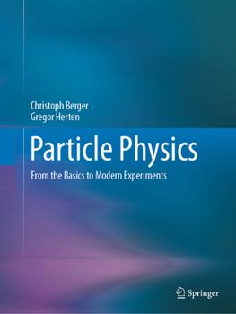 Paperback Particle Physics: From the Basics to Modern Experiments Book