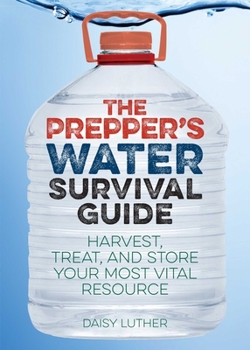 Paperback The Prepper's Water Survival Guide: Harvest, Treat, and Store Your Most Vital Resource Book