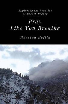 Paperback Pray Like You Breathe: Exploring the Practice of Breath Prayer Book