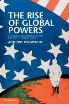 Paperback The Rise of Global Powers: International Politics in the Era of the World Wars Book