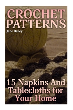 Paperback Crochet Patterns: 15 Napkins And Tablecloths for Your Home: (Crochet Patterns, Crochet Stitches) Book