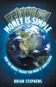 Paperback Money Is Simple: How The World Taught You Made It Complicated Book