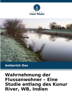 Paperback Wahrnehmung der Flussanwohner - Eine Studie entlang des Kunur River, WB, Indien [German] Book