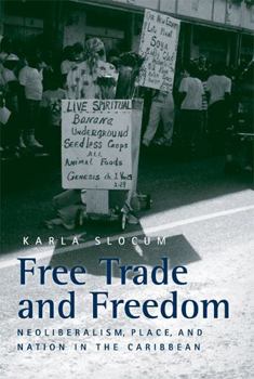 Paperback Free Trade and Freedom: Neoliberalism, Place, and Nation in the Caribbean Book