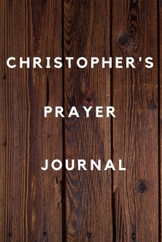 Christopher's Prayer Journal: Prayer Journal Planner Goal Journal Gift for Christopher  / Notebook / Diary / Unique Greeting Card Alternative