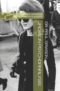 Paperback Jackie in Psychoanalysis: My Secret Jackie Kennedy Onassis Psychotherapy Book