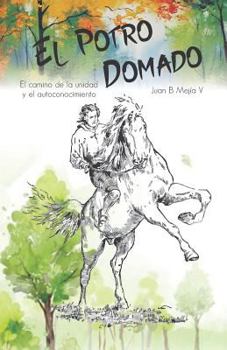Paperback El Potro Domado: El camino de la unidad y el autoconocimiento [Spanish] Book