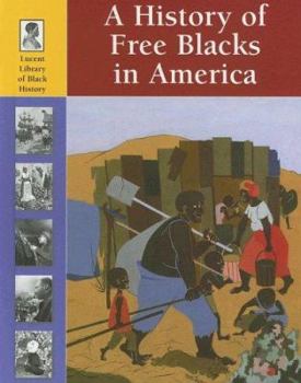 Lucent Library of Black History - A History of Free Blacks in America (Lucent Library of Black History) - Book  of the Lucent Library of Black History
