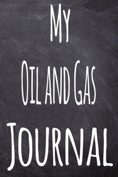 Paperback My Oil and Gas Journal: The perfect gift for the student in your life - unique record keeper! Book